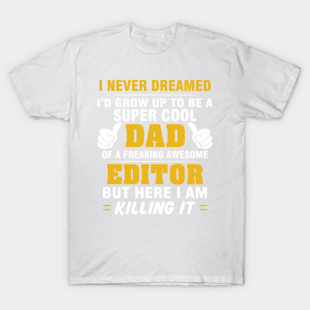 EDITOR Dad  â€“ Super Cool Dad Of Freaking Awesome EDITOR T-Shirt-TJ